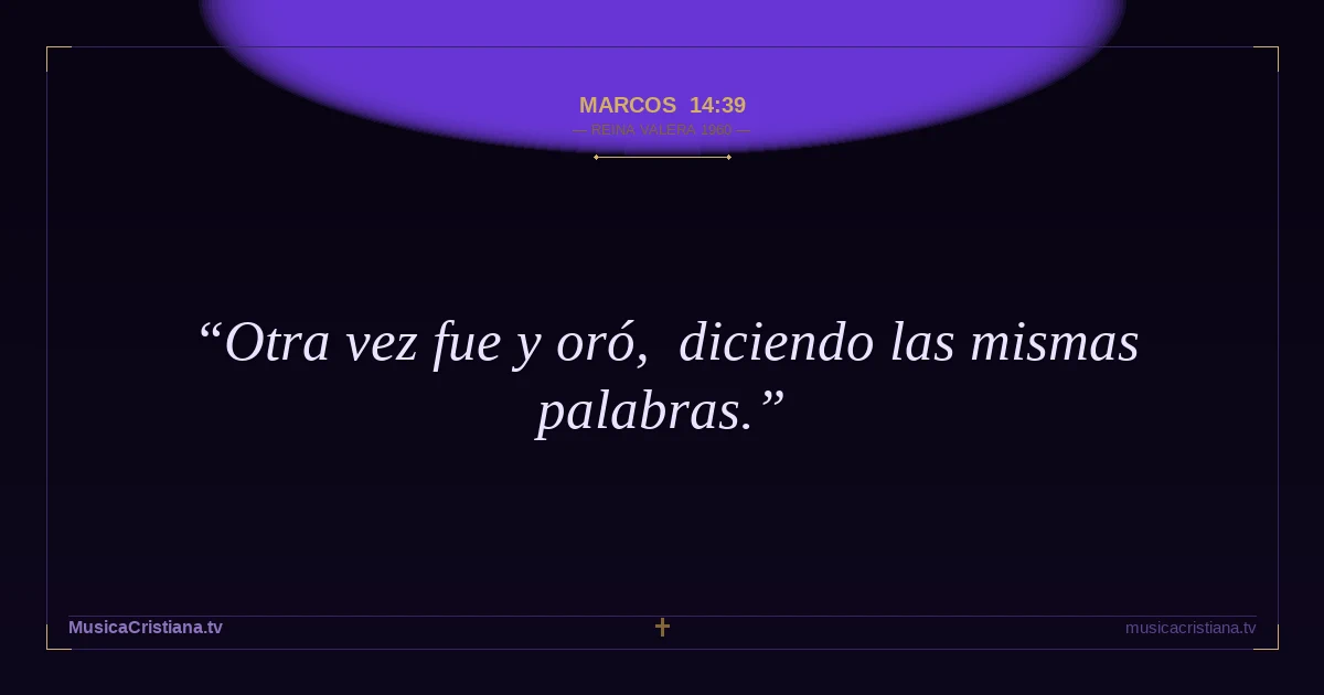 Marcos 14:39 — Biblia Reina Valera 1960 — MusicaCristiana.tv