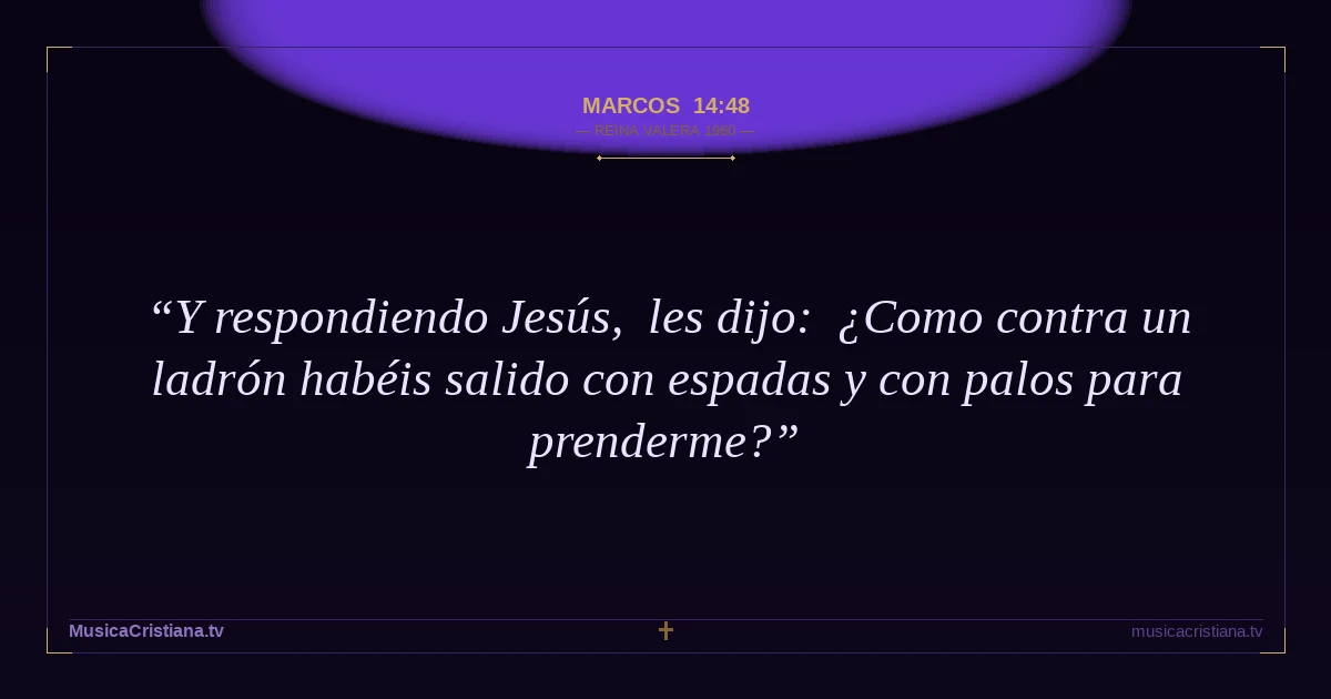 Marcos 14:48 — Biblia Reina Valera 1960 — MusicaCristiana.tv