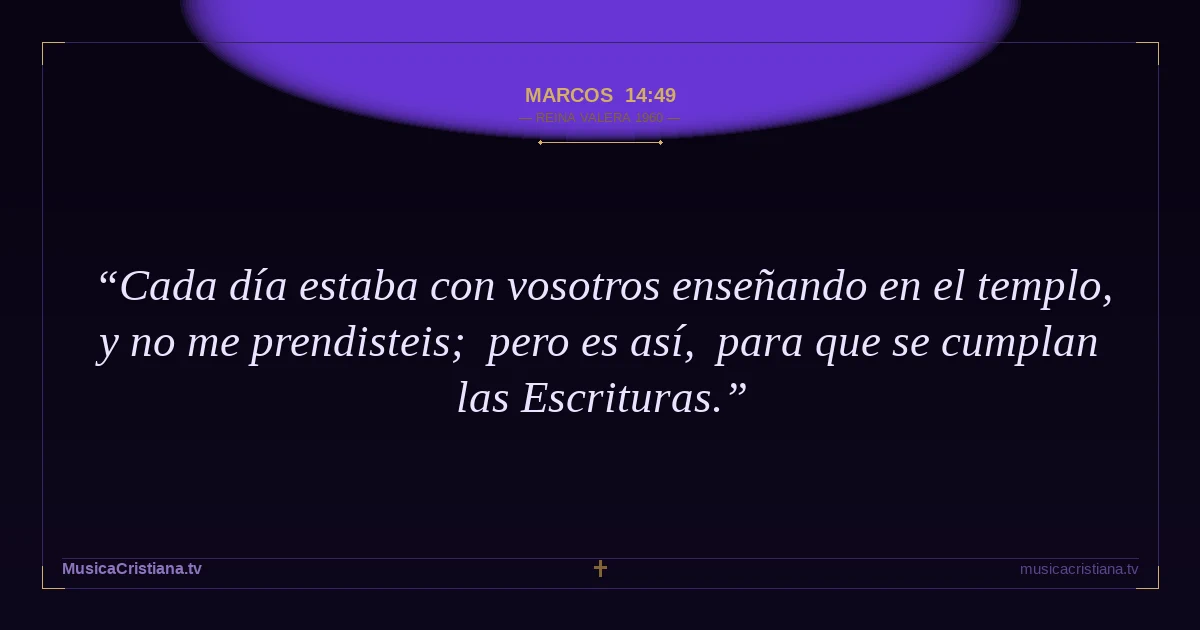 Marcos 14:49 — Biblia Reina Valera 1960 — MusicaCristiana.tv