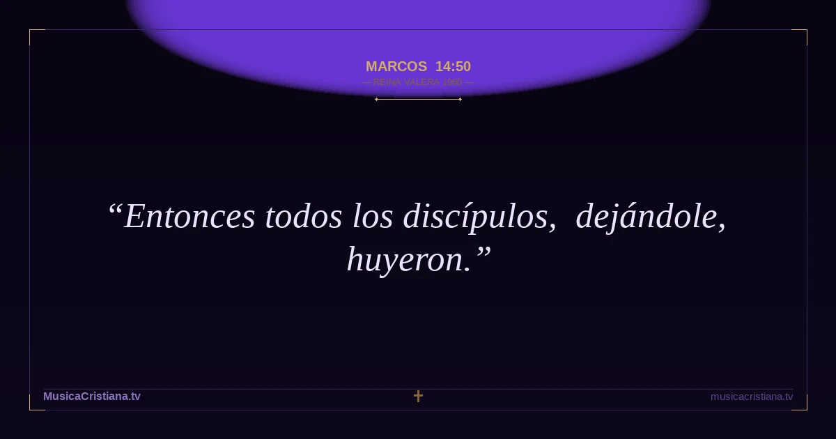 Marcos 14:50 — Biblia Reina Valera 1960 — MusicaCristiana.tv