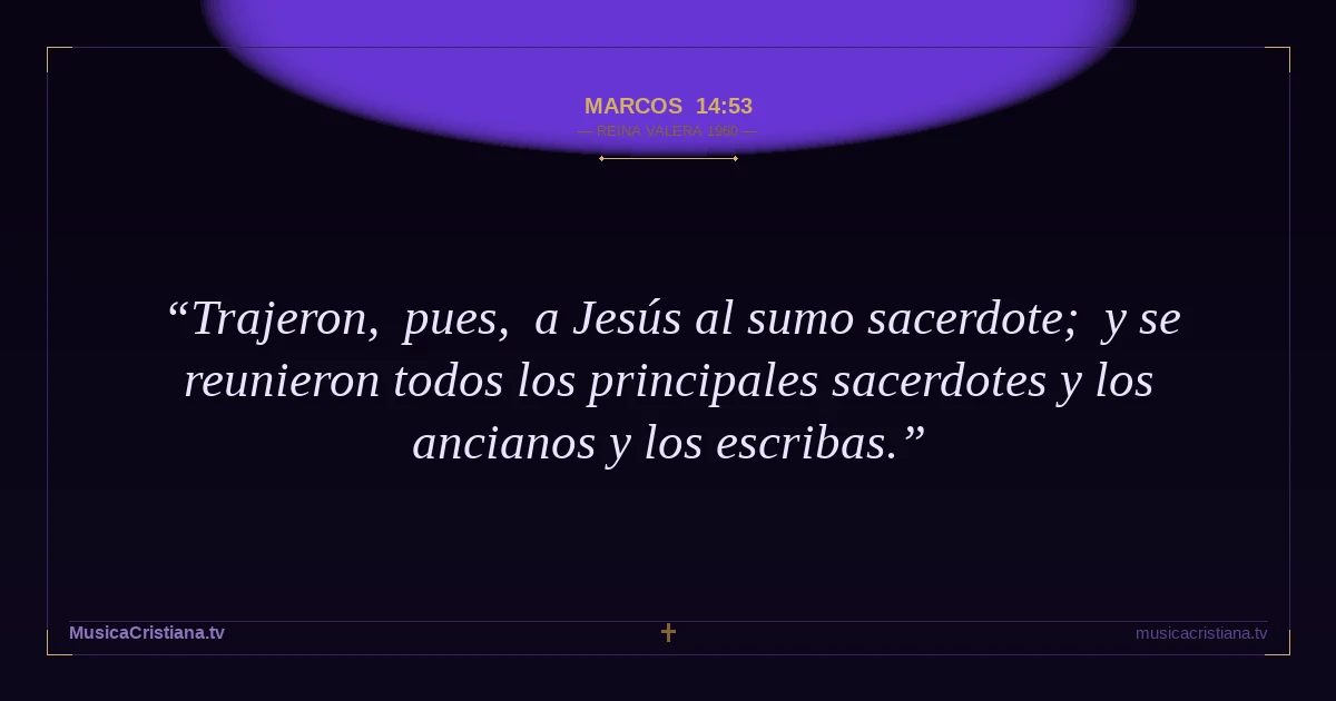 Marcos 14:53 — Biblia Reina Valera 1960 — MusicaCristiana.tv