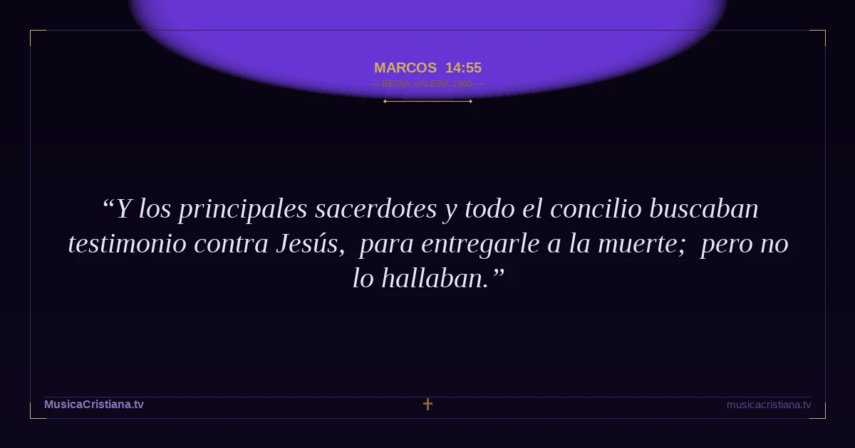 Marcos 14:55 — Biblia Reina Valera 1960 — MusicaCristiana.tv
