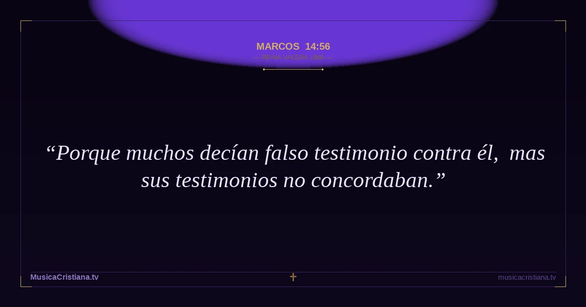 Marcos 14:56 — Biblia Reina Valera 1960 — MusicaCristiana.tv