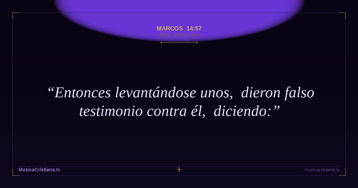 Marcos 14:57 — Biblia Reina Valera 1960 — MusicaCristiana.tv