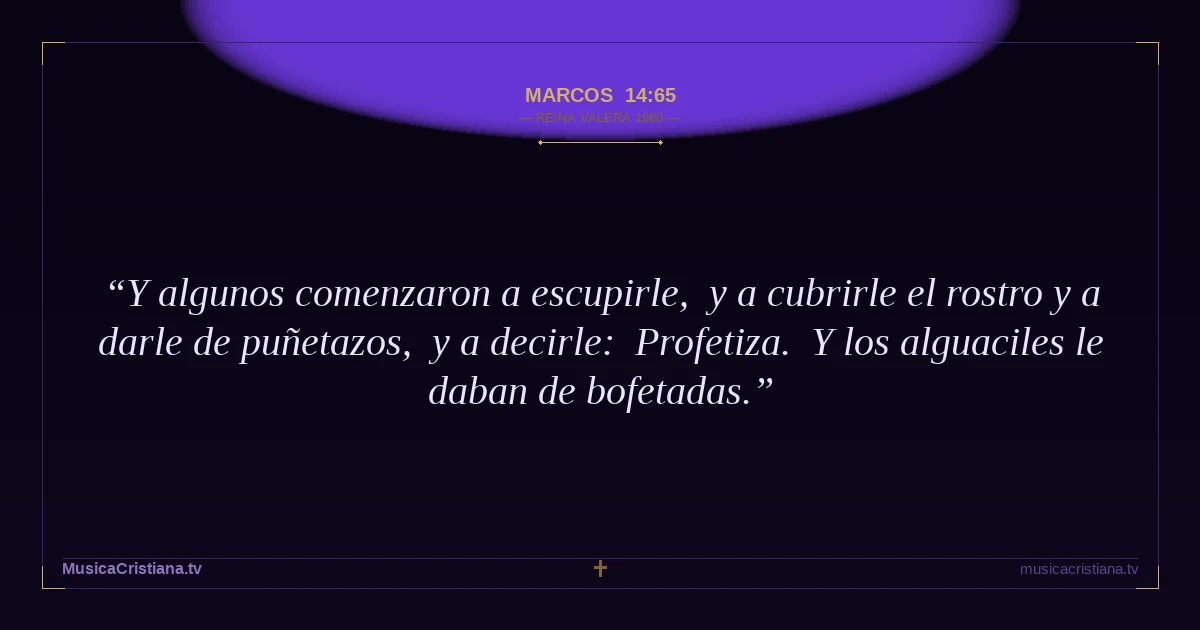 Marcos 14:65 — Biblia Reina Valera 1960 — MusicaCristiana.tv