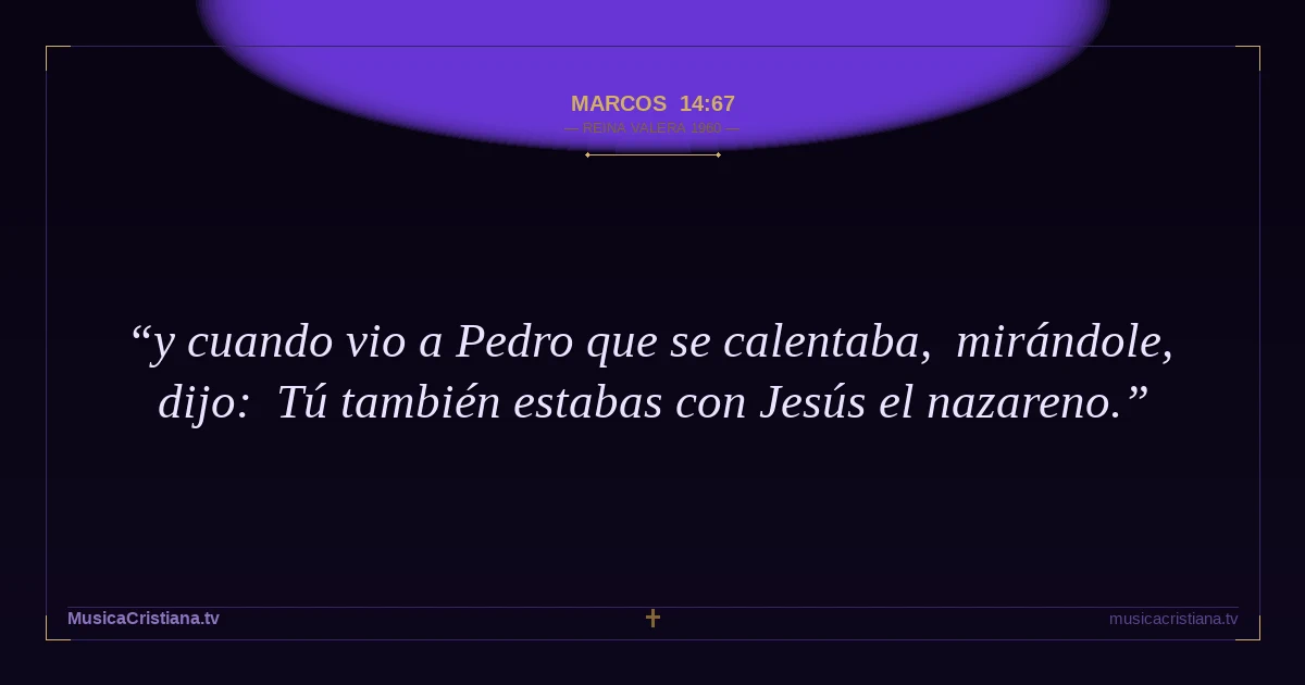 Marcos 14:67 — Biblia Reina Valera 1960 — MusicaCristiana.tv