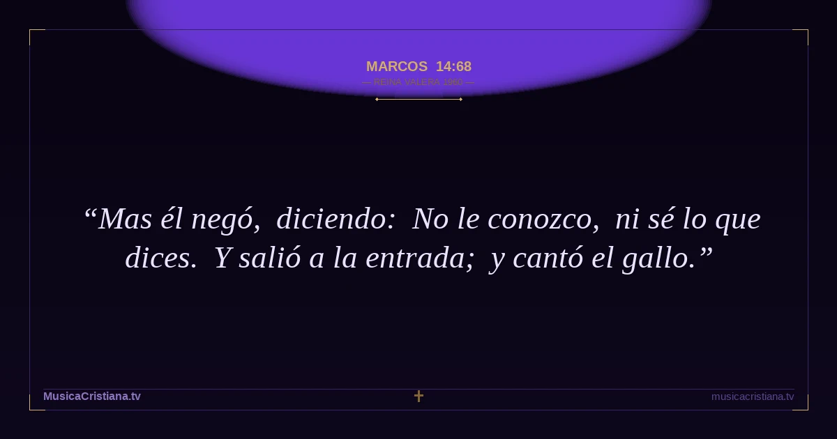 Marcos 14:68 — Biblia Reina Valera 1960 — MusicaCristiana.tv