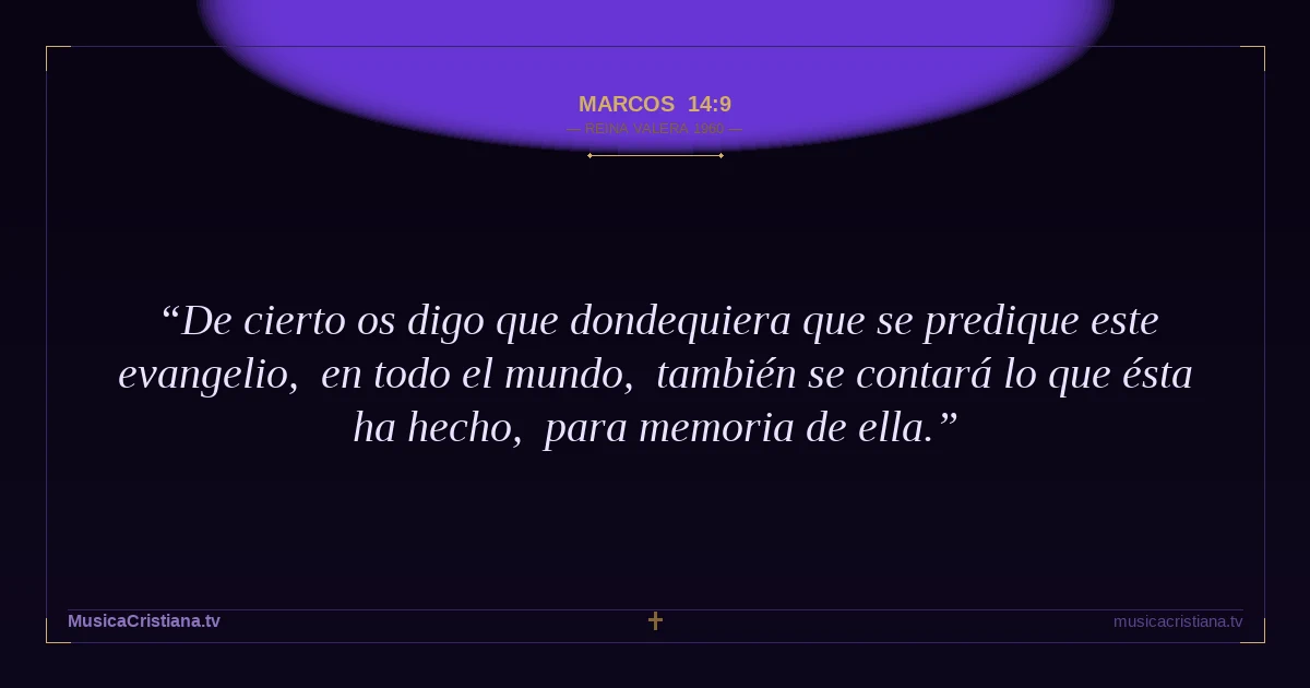 Marcos 14:9 — Biblia Reina Valera 1960 — MusicaCristiana.tv