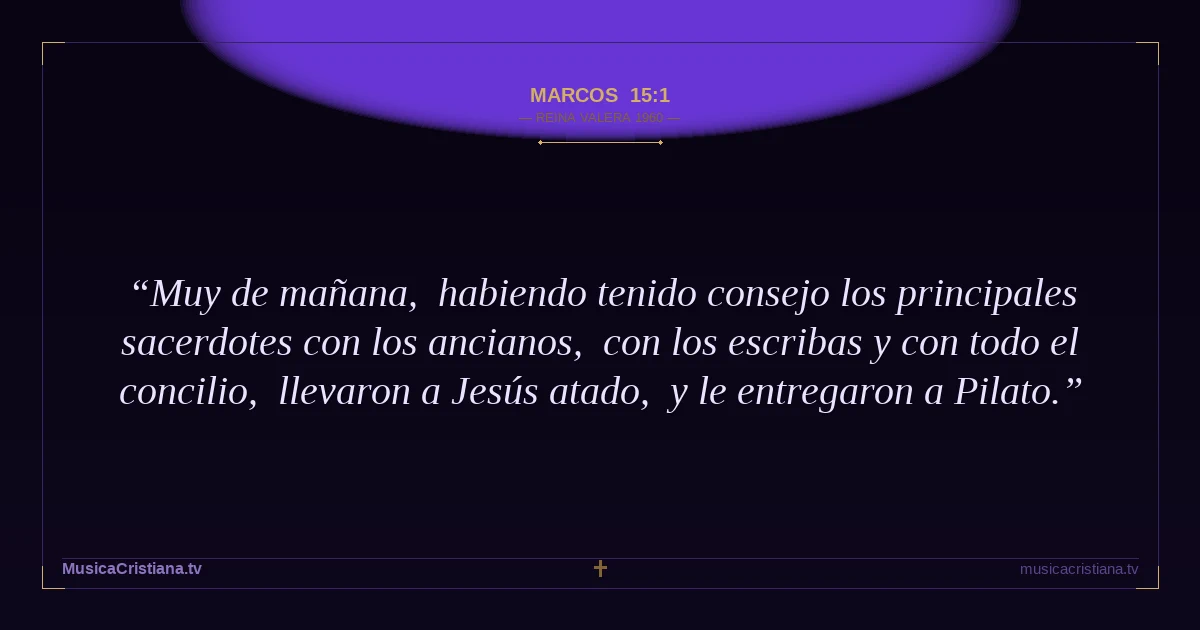 Marcos 15:1 — Biblia Reina Valera 1960 — MusicaCristiana.tv