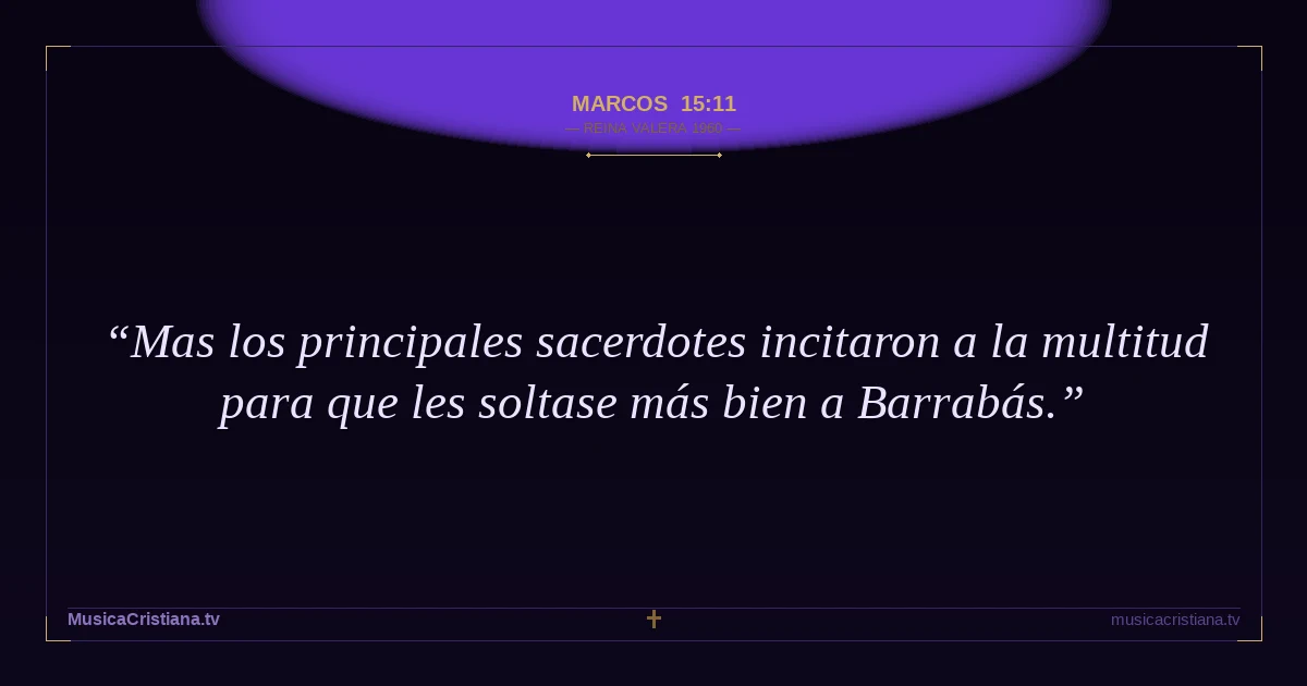 Marcos 15:11 — Biblia Reina Valera 1960 — MusicaCristiana.tv