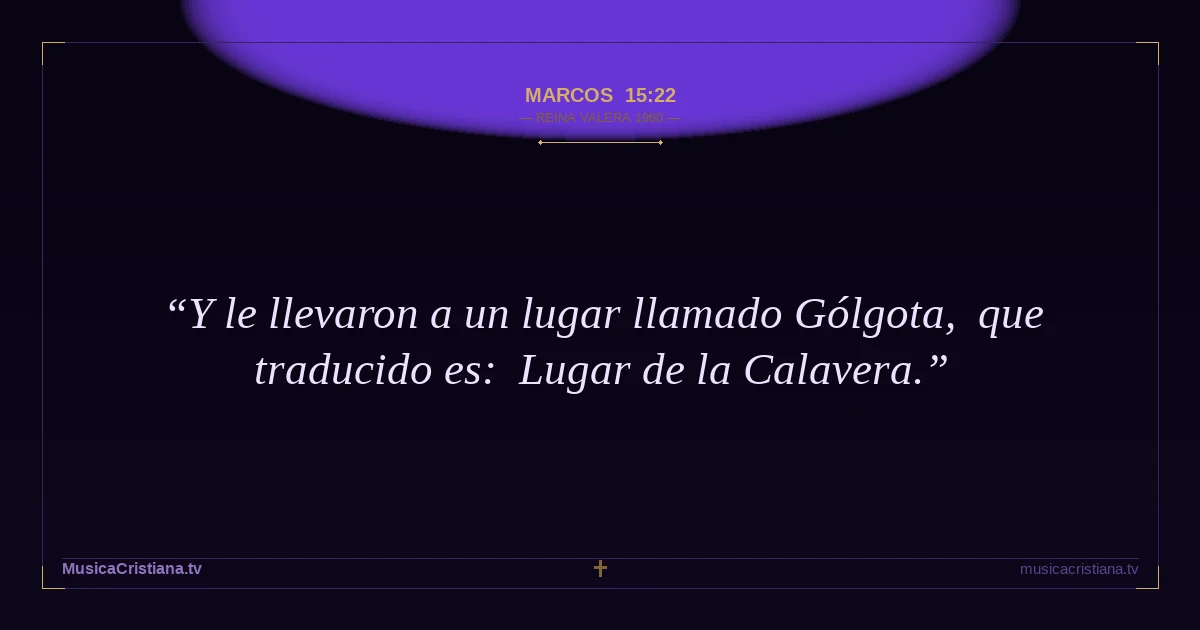Marcos 15:22 — Biblia Reina Valera 1960 — MusicaCristiana.tv