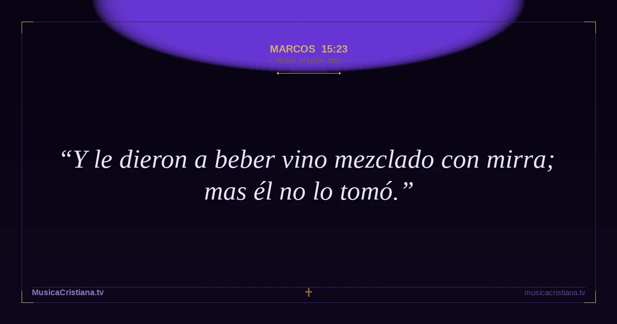 Marcos 15:23 — Biblia Reina Valera 1960 — MusicaCristiana.tv