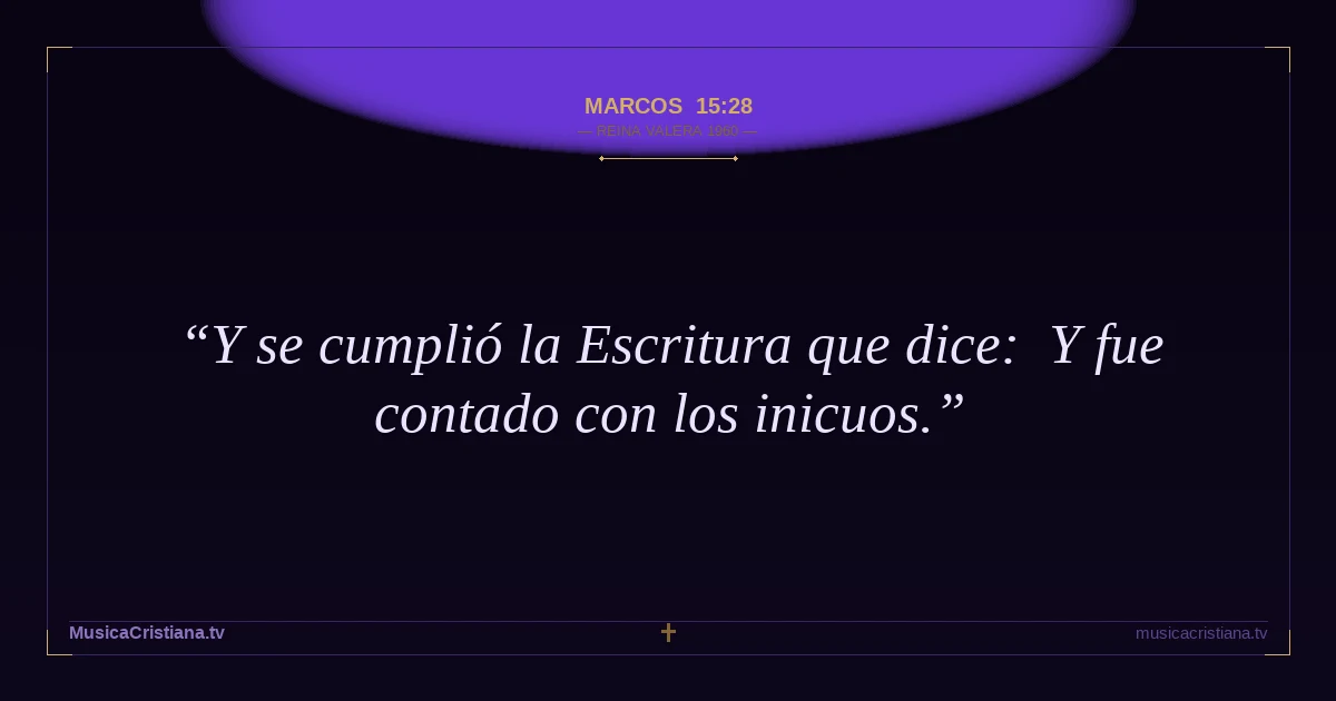 Marcos 15:28 — Biblia Reina Valera 1960 — MusicaCristiana.tv