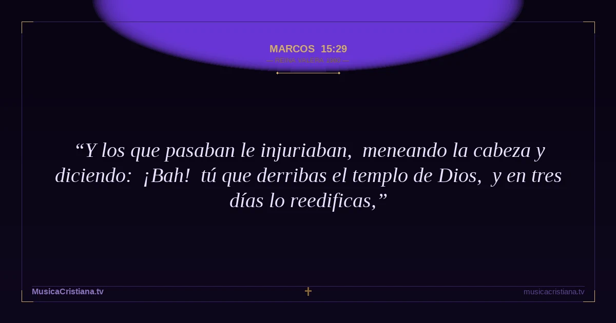 Marcos 15:29 — Biblia Reina Valera 1960 — MusicaCristiana.tv