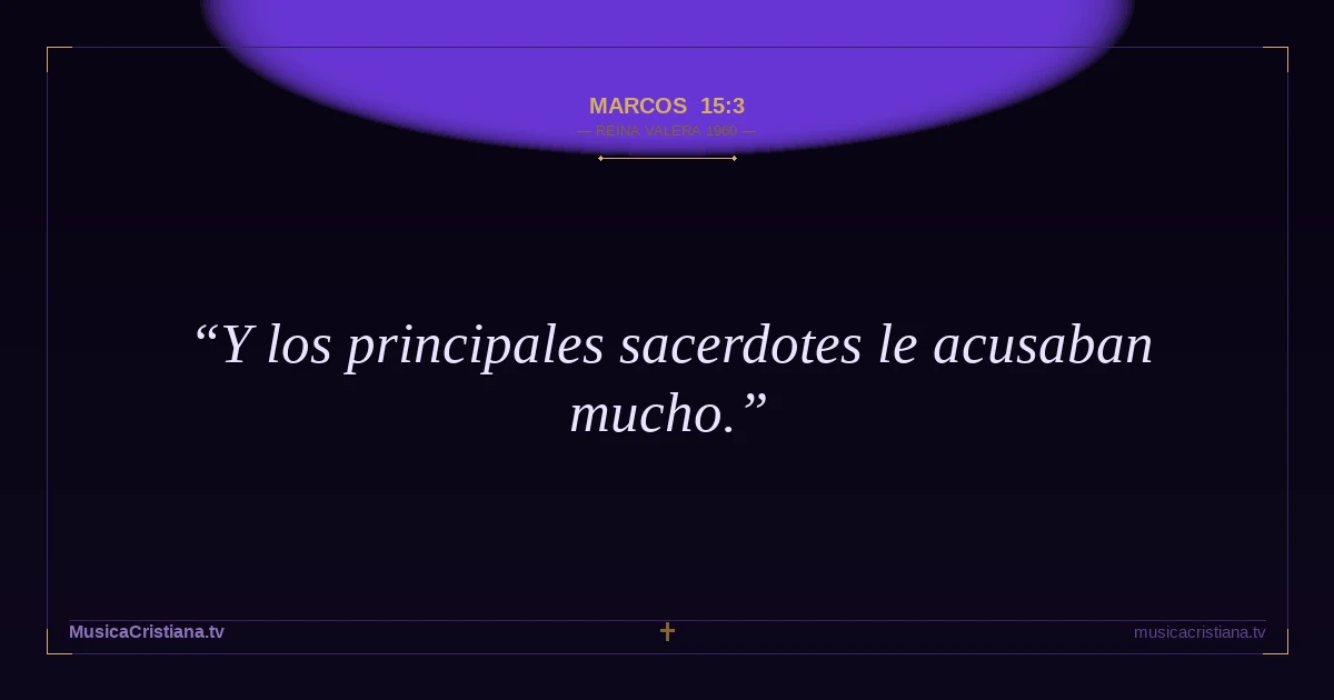 Marcos 15:3 — Biblia Reina Valera 1960 — MusicaCristiana.tv