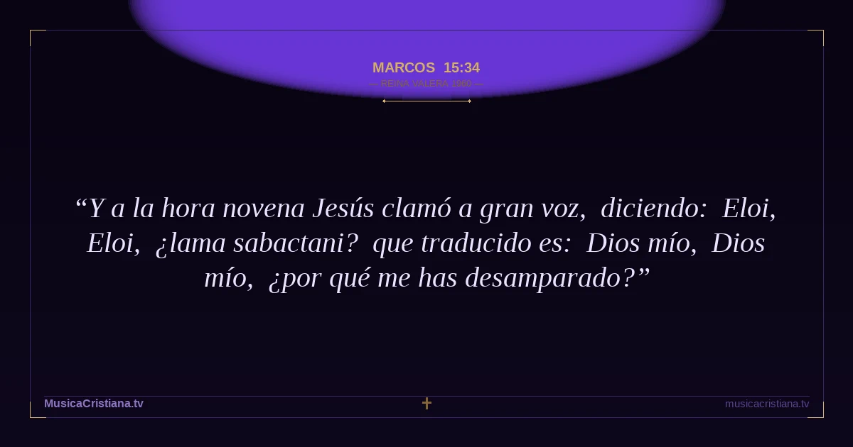 Marcos 15:34 — Biblia Reina Valera 1960 — MusicaCristiana.tv