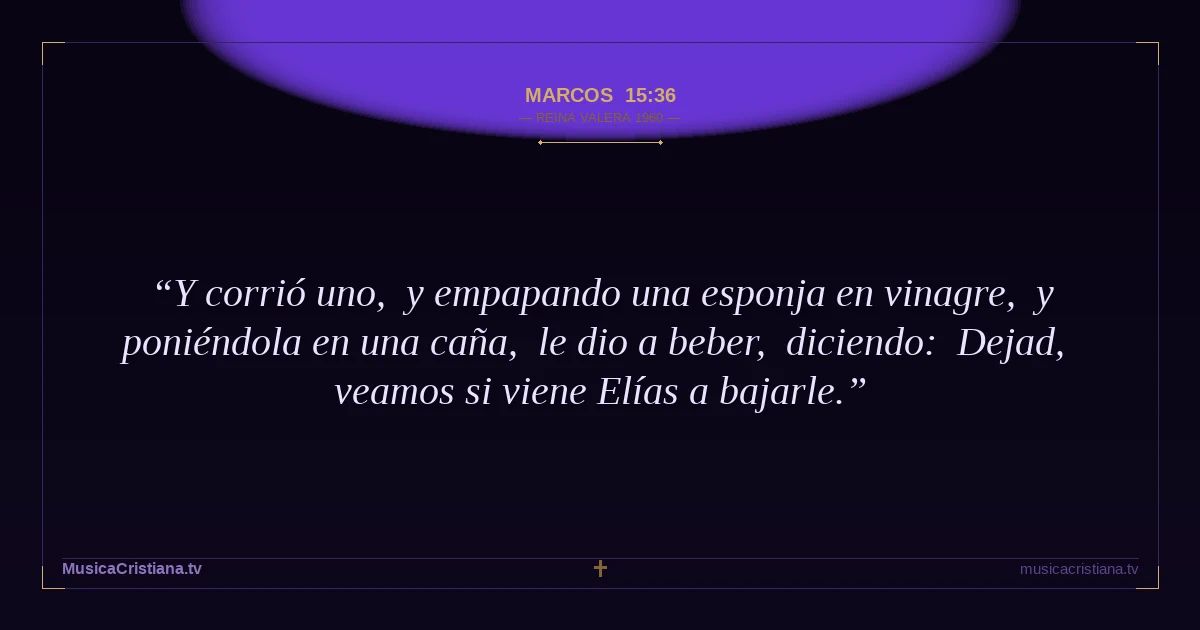 Marcos 15:36 — Biblia Reina Valera 1960 — MusicaCristiana.tv