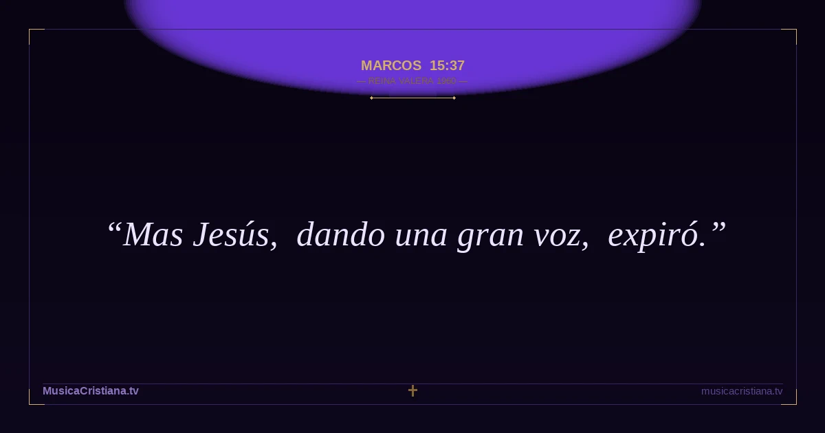 Marcos 15:37 — Biblia Reina Valera 1960 — MusicaCristiana.tv