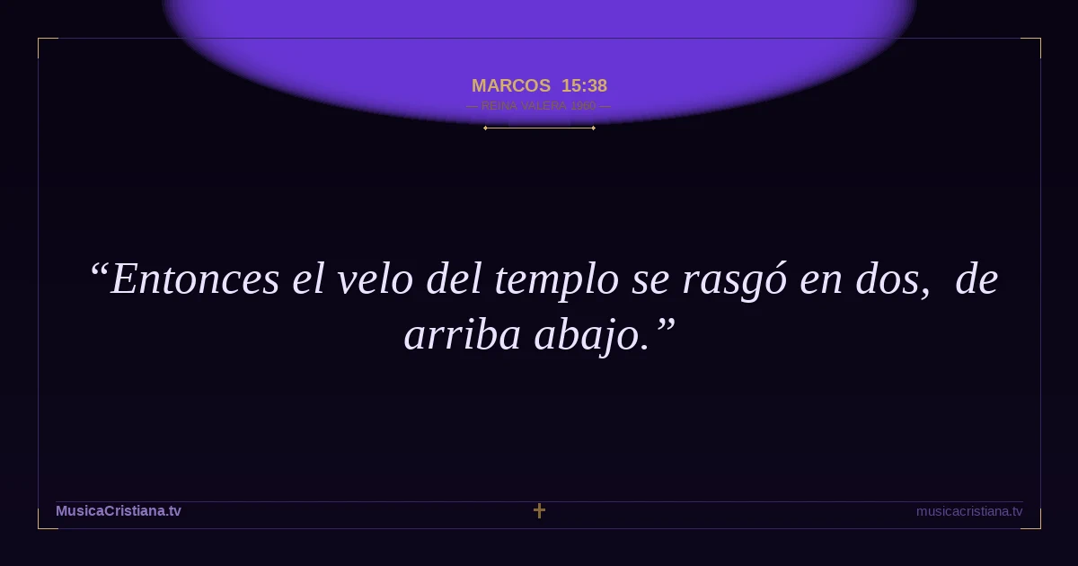Marcos 15:38 — Biblia Reina Valera 1960 — MusicaCristiana.tv