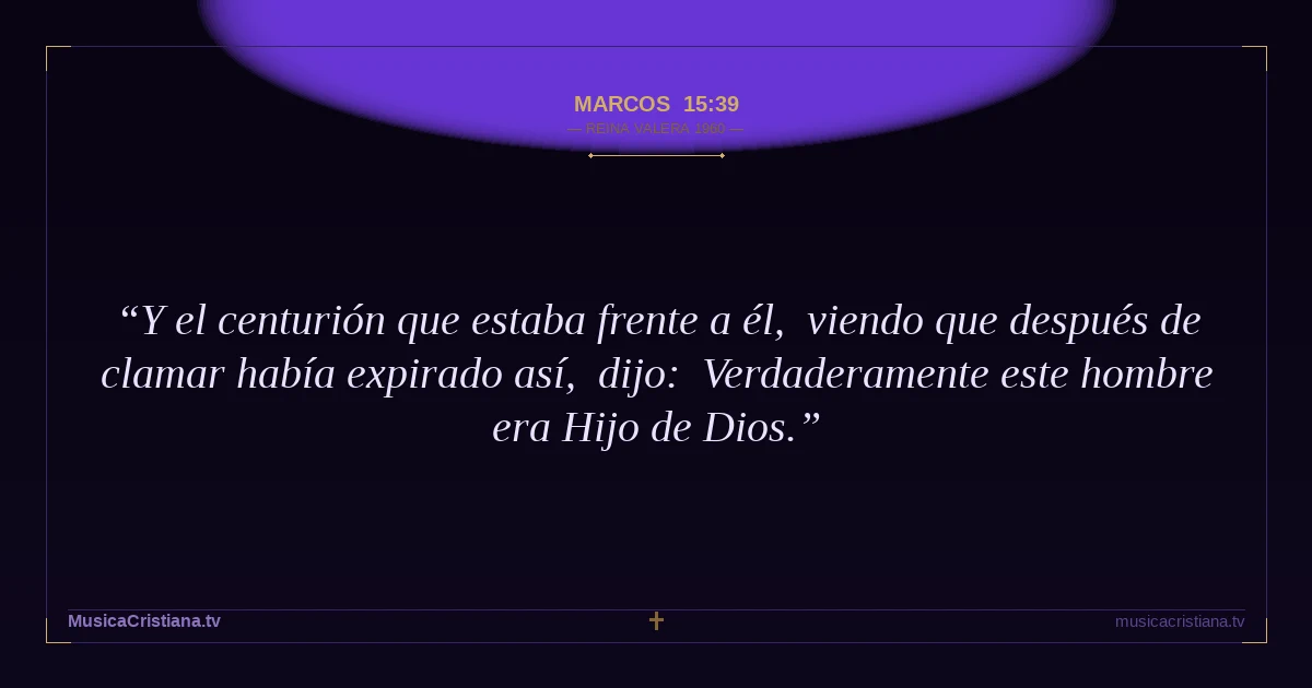 Marcos 15:39 — Biblia Reina Valera 1960 — MusicaCristiana.tv