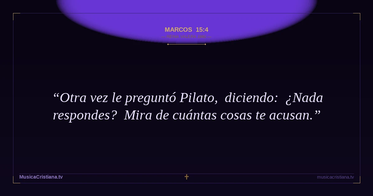 Marcos 15:4 — Biblia Reina Valera 1960 — MusicaCristiana.tv