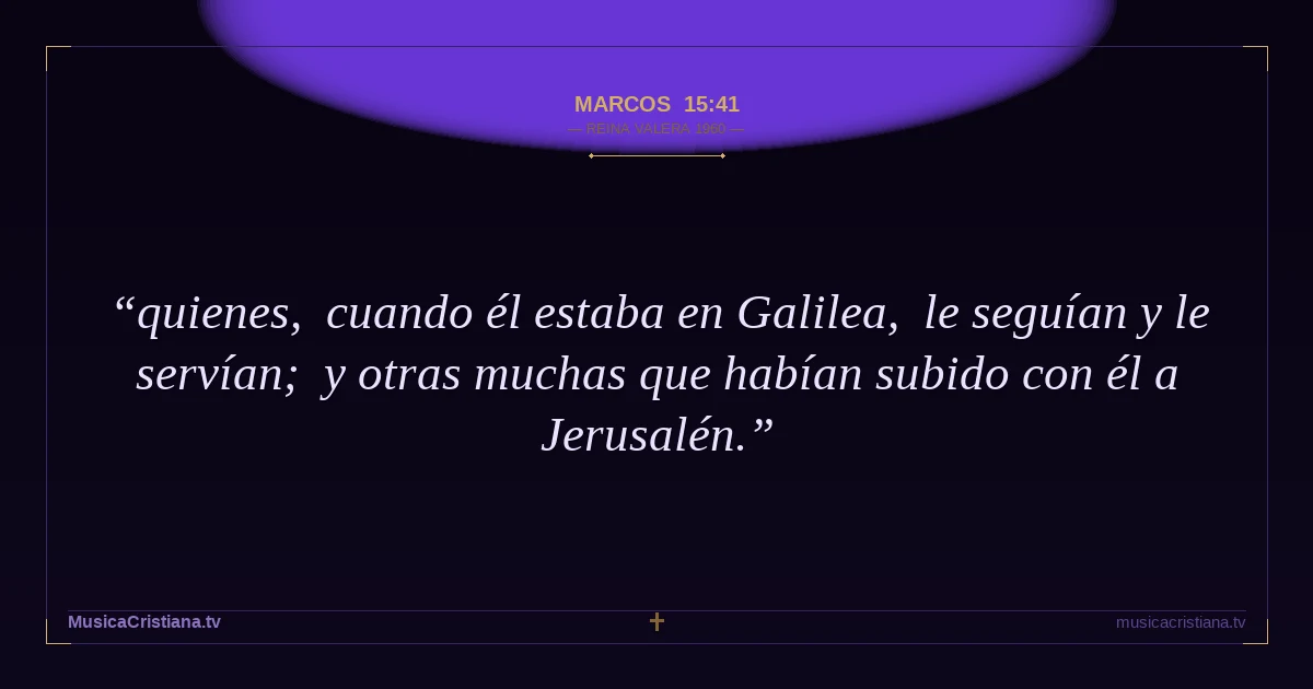 Marcos 15:41 — Biblia Reina Valera 1960 — MusicaCristiana.tv