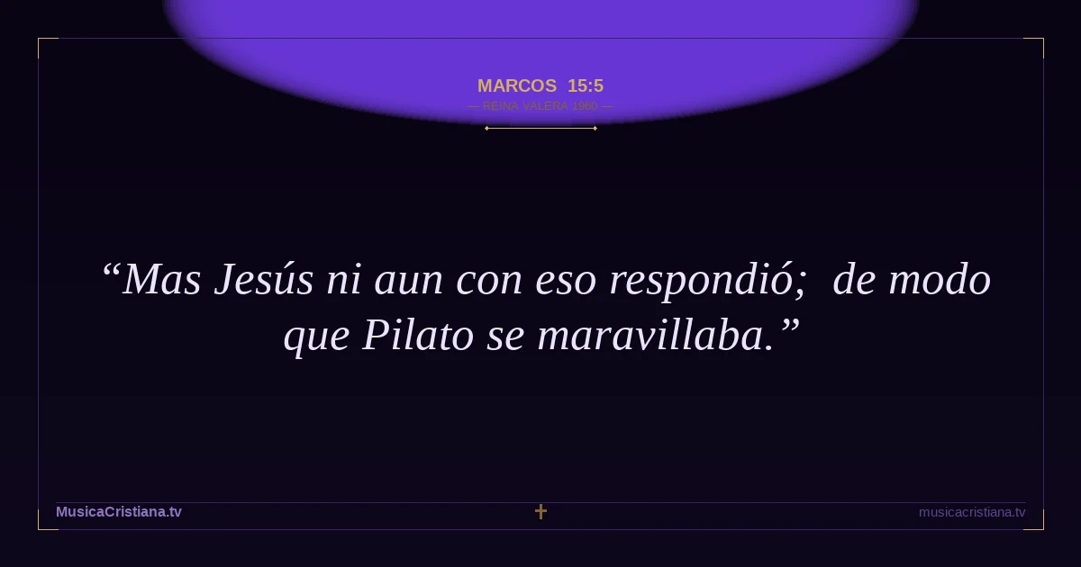 Marcos 15:5 — Biblia Reina Valera 1960 — MusicaCristiana.tv
