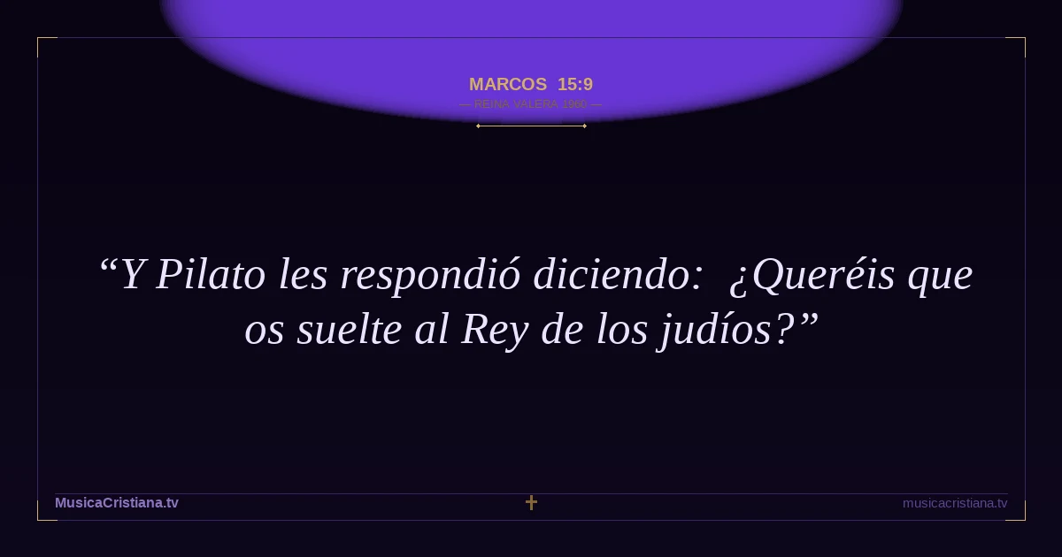 Marcos 15:9 — Biblia Reina Valera 1960 — MusicaCristiana.tv