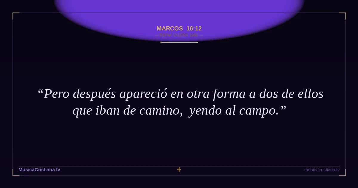 Marcos 16:12 — Biblia Reina Valera 1960 — MusicaCristiana.tv