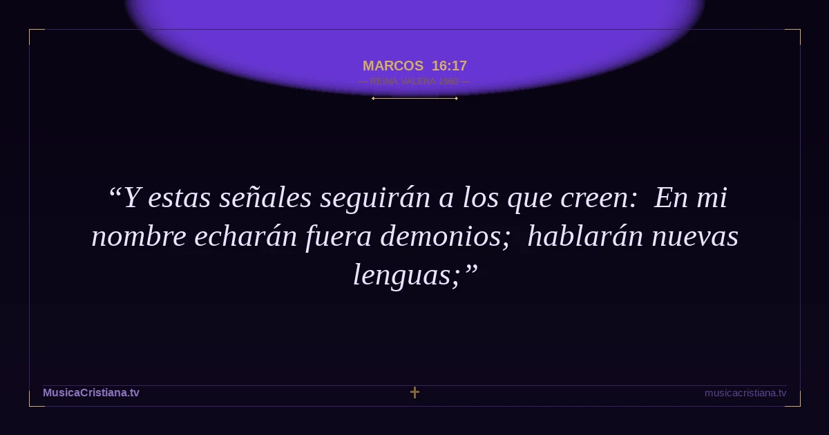 Marcos 16:17 — Biblia Reina Valera 1960 — MusicaCristiana.tv