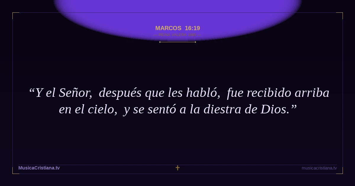 Marcos 16:19 — Biblia Reina Valera 1960 — MusicaCristiana.tv