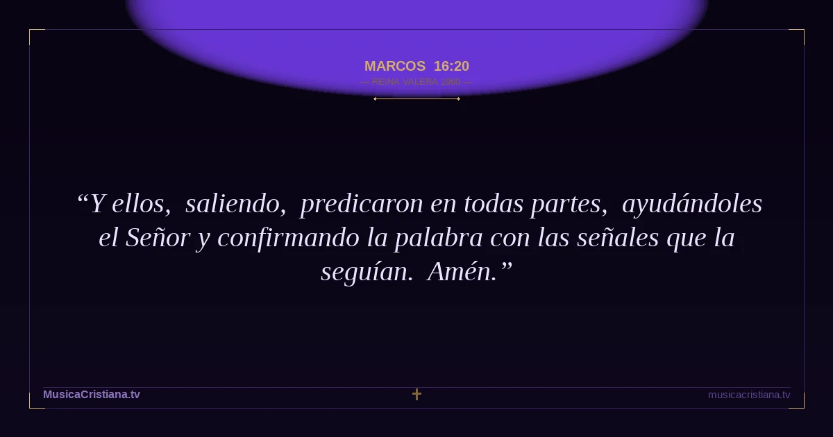 Marcos 16:20 — Biblia Reina Valera 1960 — MusicaCristiana.tv