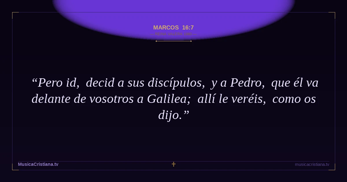 Marcos 16:7 — Biblia Reina Valera 1960 — MusicaCristiana.tv