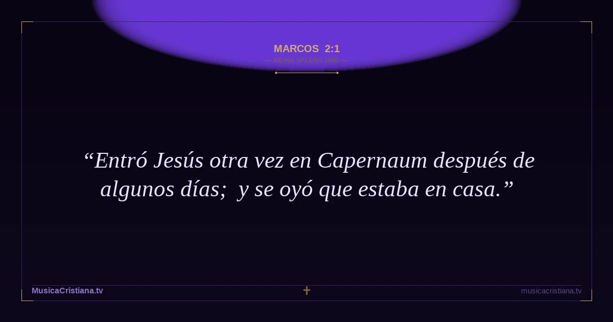 Marcos 2:1 — Biblia Reina Valera 1960 — MusicaCristiana.tv