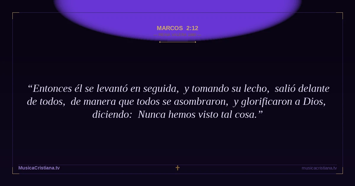 Marcos 2:12 — Biblia Reina Valera 1960 — MusicaCristiana.tv