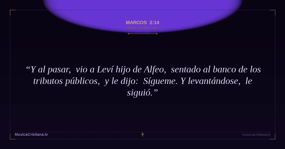 Marcos 2:14 — Biblia Reina Valera 1960 — MusicaCristiana.tv