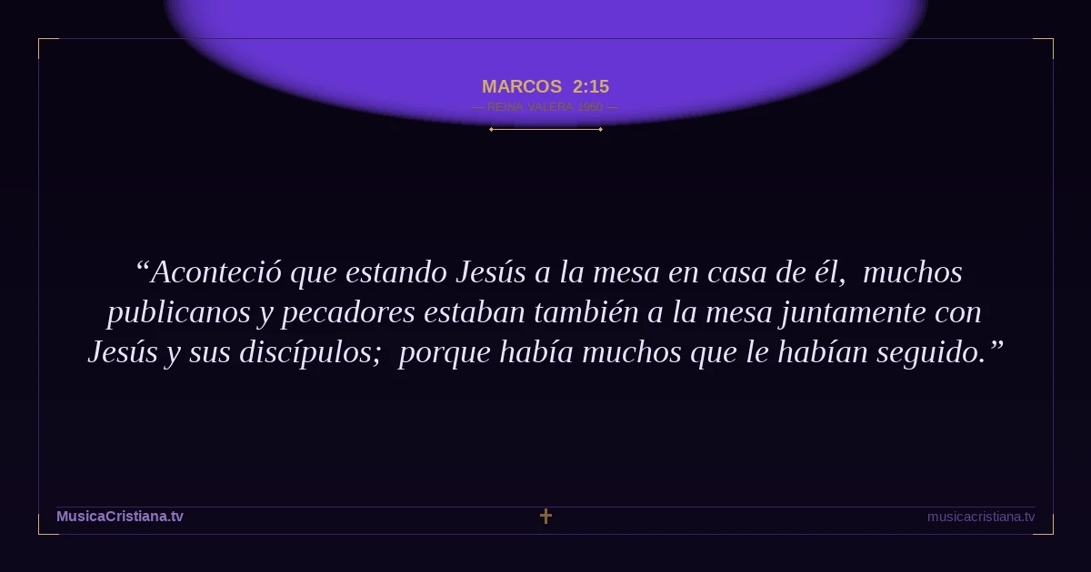 Marcos 2:15 — Biblia Reina Valera 1960 — MusicaCristiana.tv