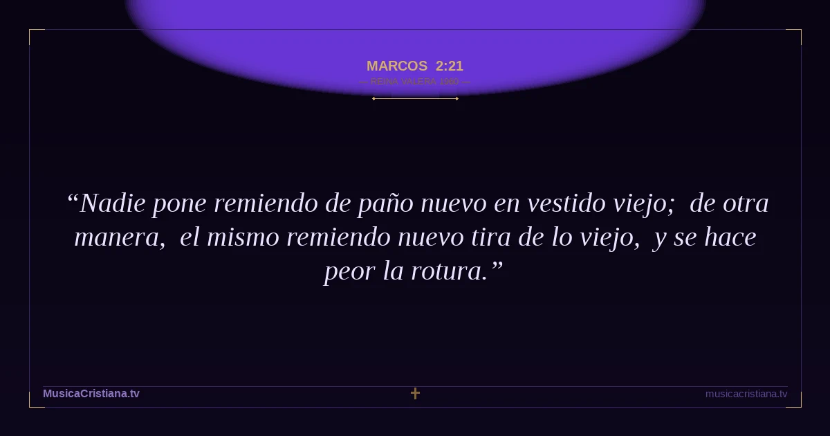 Marcos 2:21 — Biblia Reina Valera 1960 — MusicaCristiana.tv