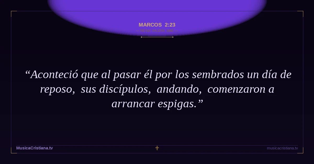 Marcos 2:23 — Biblia Reina Valera 1960 — MusicaCristiana.tv
