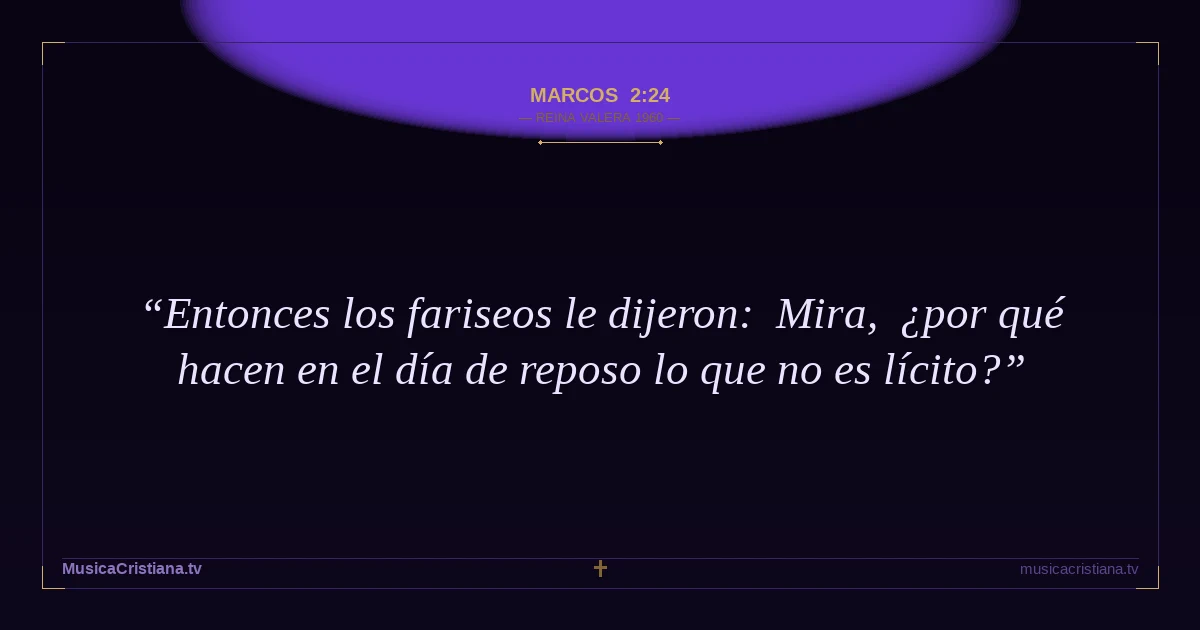 Marcos 2:24 — Biblia Reina Valera 1960 — MusicaCristiana.tv