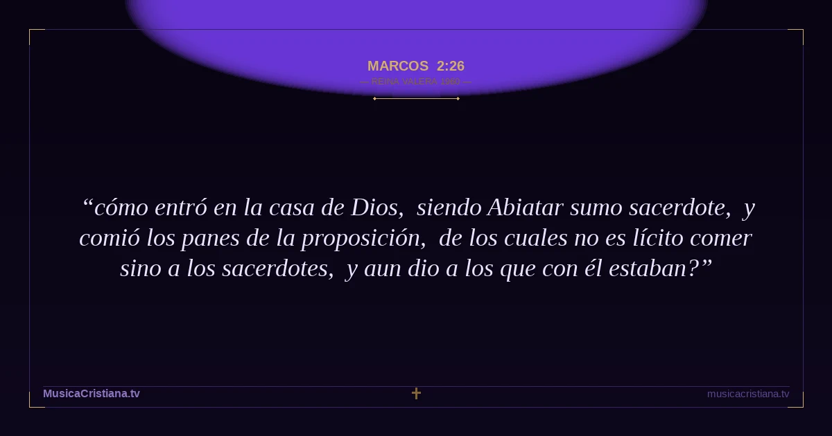 Marcos 2:26 — Biblia Reina Valera 1960 — MusicaCristiana.tv