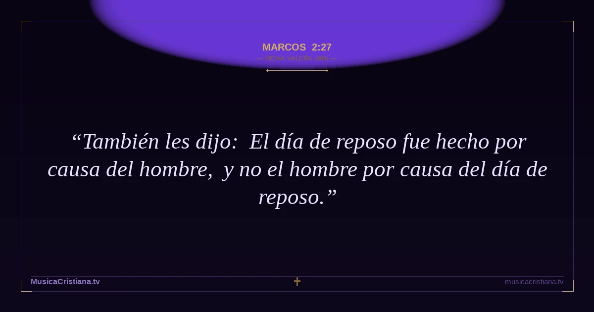 Marcos 2:27 — Biblia Reina Valera 1960 — MusicaCristiana.tv