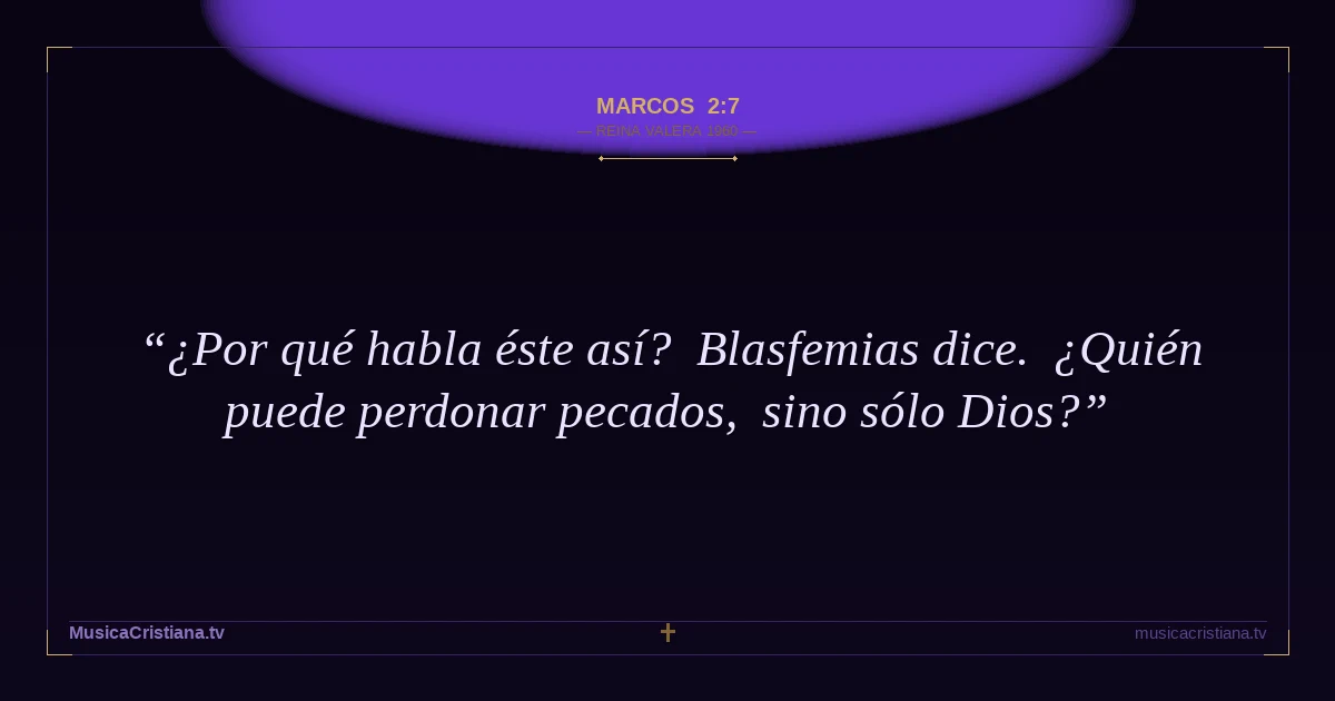 Marcos 2:7 — Biblia Reina Valera 1960 — MusicaCristiana.tv