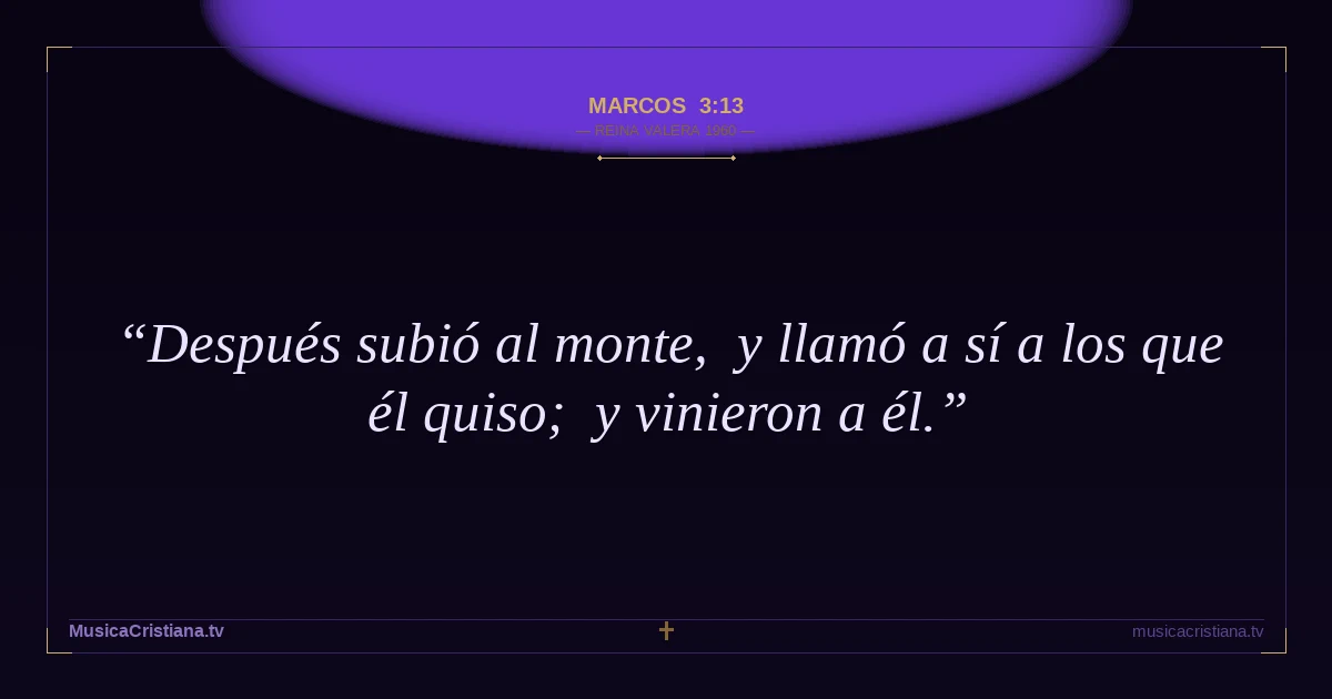 Marcos 3:13 — Biblia Reina Valera 1960 — MusicaCristiana.tv