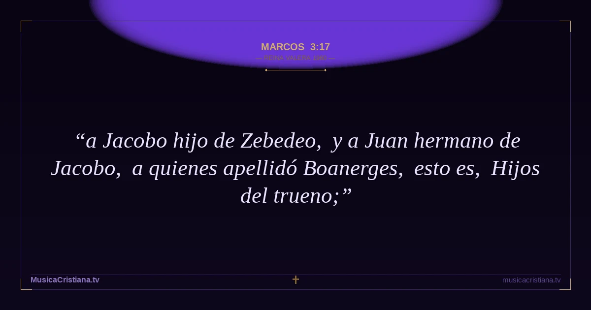 Marcos 3:17 — Biblia Reina Valera 1960 — MusicaCristiana.tv