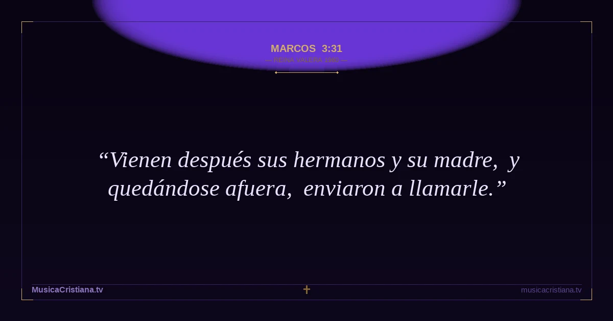 Marcos 3:31 — Biblia Reina Valera 1960 — MusicaCristiana.tv