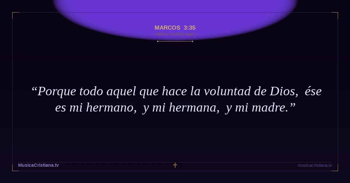 Marcos 3:35 — Biblia Reina Valera 1960 — MusicaCristiana.tv