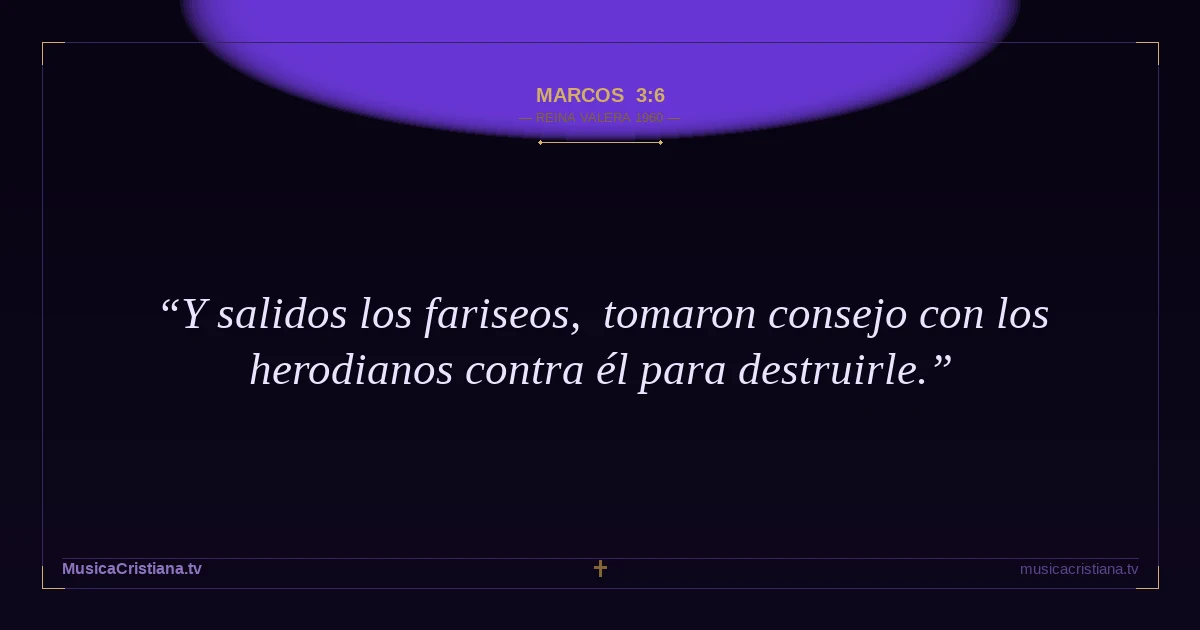 Marcos 3:6 — Biblia Reina Valera 1960 — MusicaCristiana.tv