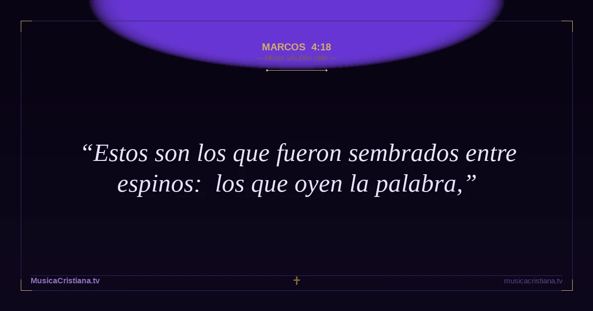 Marcos 4:18 — Biblia Reina Valera 1960 — MusicaCristiana.tv
