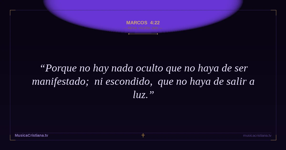 Marcos 4:22 — Biblia Reina Valera 1960 — MusicaCristiana.tv